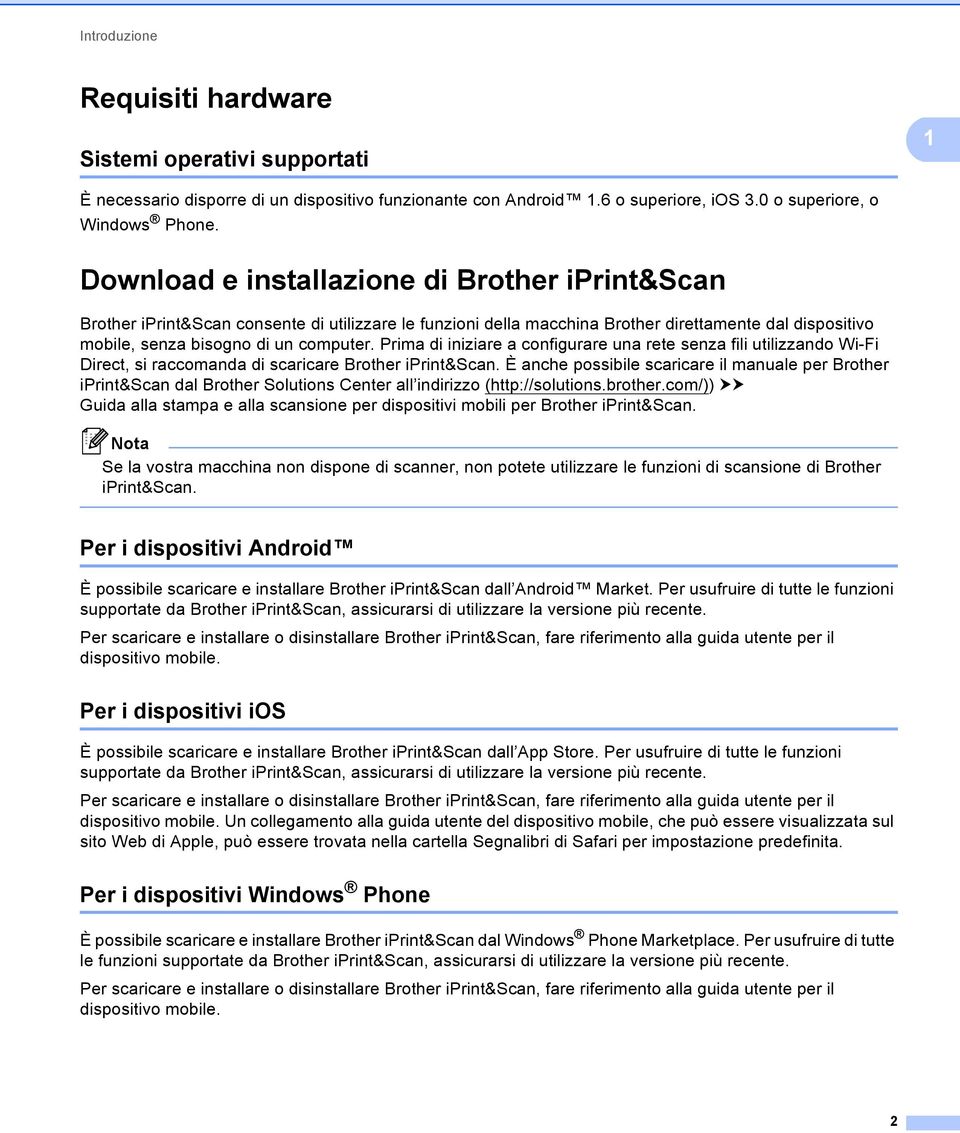 Prima di iniziare a configurare una rete senza fili utilizzando Wi-Fi Direct, si raccomanda di scaricare Brother iprint&scan.