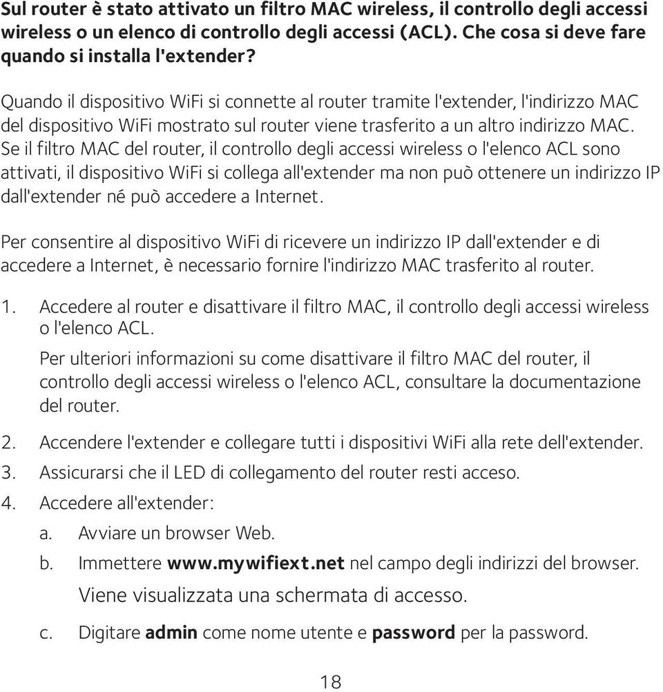 Se il filtro MAC del router, il controllo degli accessi wireless o l'elenco ACL sono attivati, il dispositivo WiFi si collega all'extender ma non può ottenere un indirizzo IP dall'extender né può
