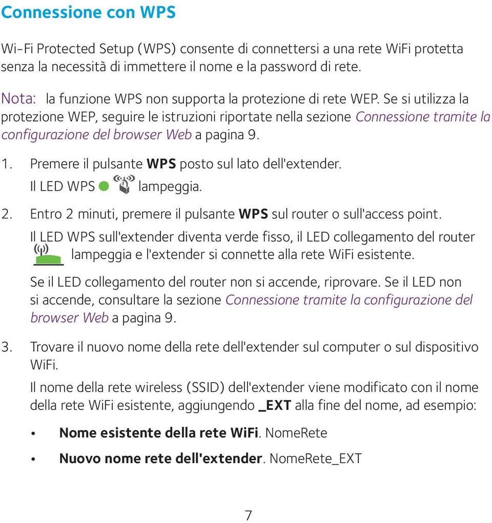 Se si utilizza la protezione WEP, seguire le istruzioni riportate nella sezione Connessione tramite la configurazione del browser Web a pagina 9. 1.