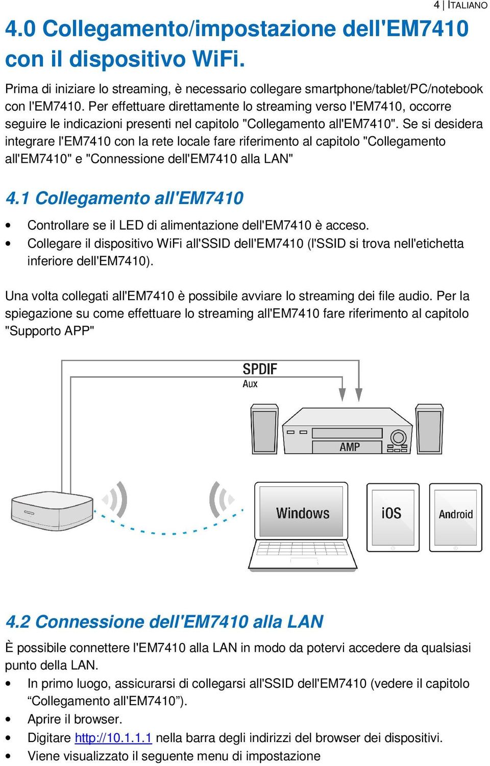 Se si desidera integrare l'em7410 con la rete locale fare riferimento al capitolo "Collegamento all'em7410" e "Connessione dell'em7410 alla LAN" 4.