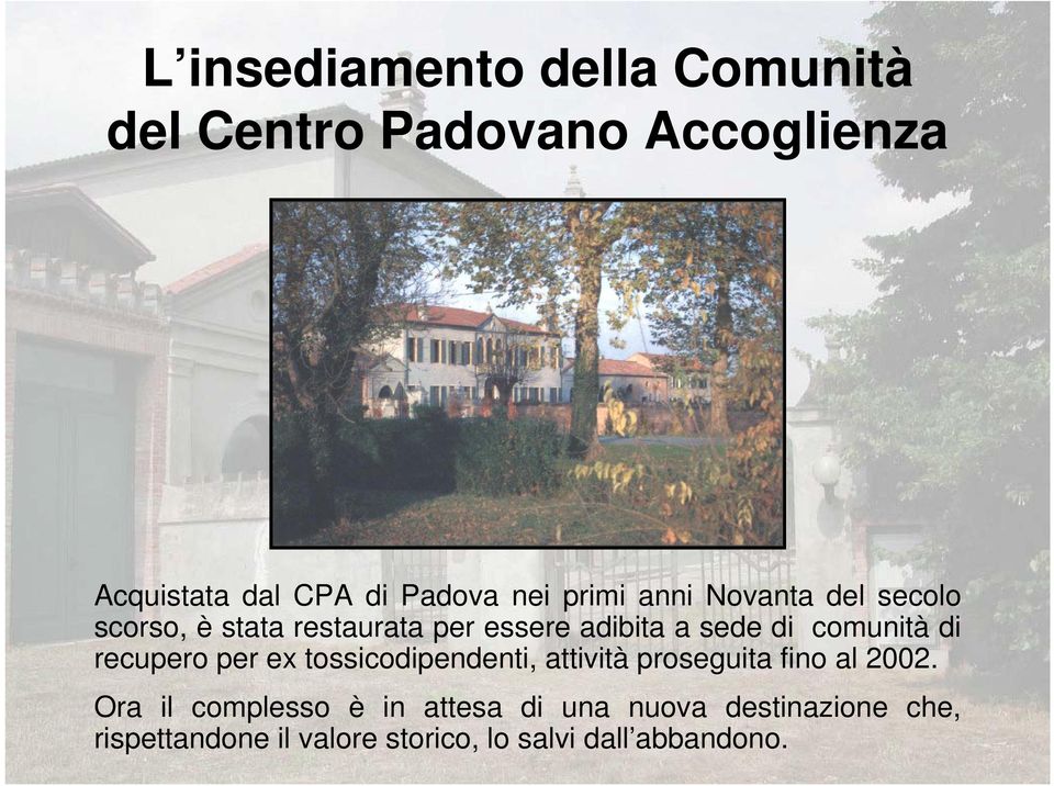 comunità di recupero per ex tossicodipendenti, attività proseguita fino al 2002.