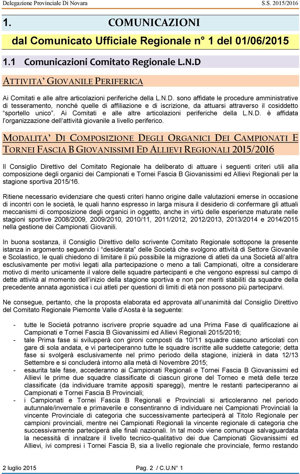 Ai Comitati e alle altre articolazioni periferiche della L.N.D. è affidata l organizzazione dell attività giovanile a livello periferico.