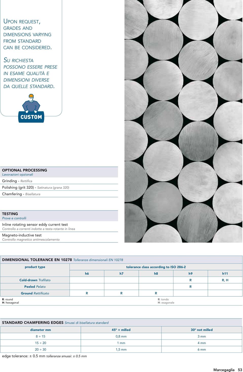 test Controllo a correnti indotte a testa rotante in linea Magneto-inductive test Controllo magnetico antimescolamento DIMENSIONAL TOLERANCE EN 10278 Tolleranze dimensionali EN 10278 product type