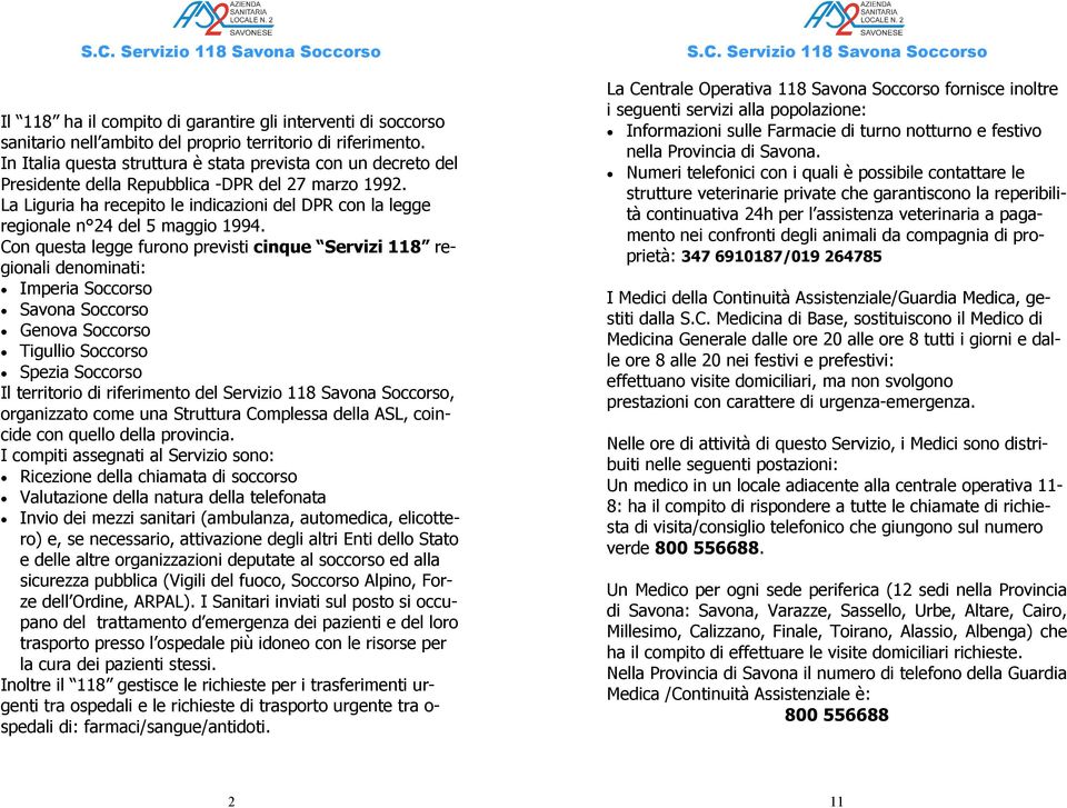La Liguria ha recepito le indicazioni del DPR con la legge regionale n 24 del 5 maggio 1994.