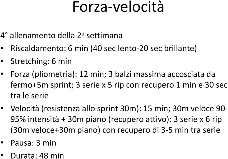 min e 30 sec tra le serie Velocità (resistenza allo sprint 30m): 15 min; 30m veloce 90-95% intensità + 30m piano