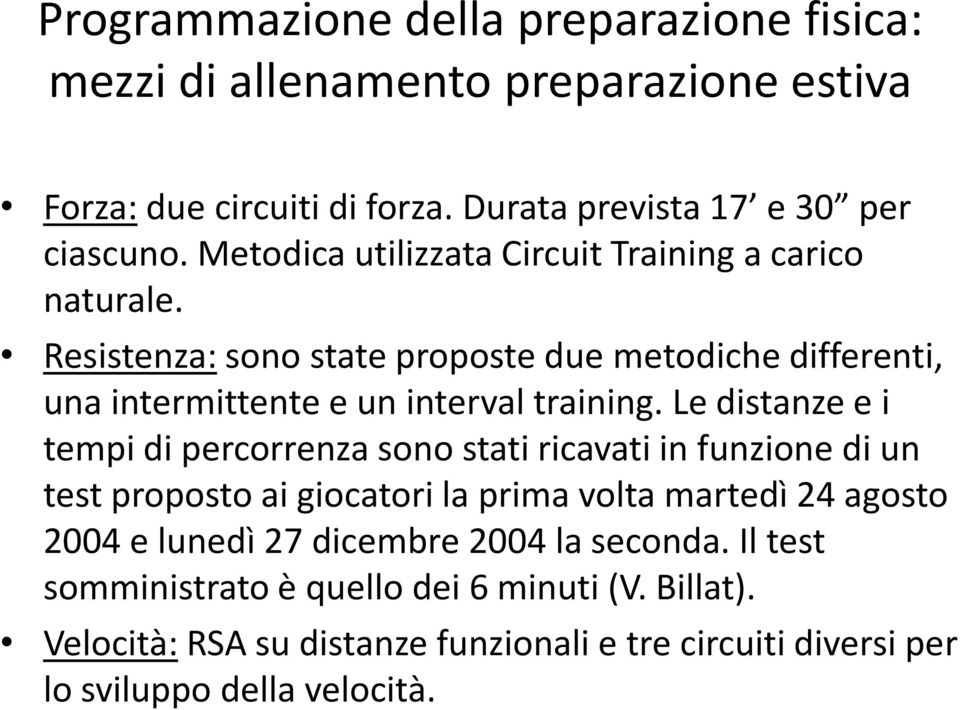 Le distanze e i tempi di percorrenza sono stati ricavati in funzione di un test proposto ai giocatori la prima volta martedì 24 agosto 2004 e lunedì 27