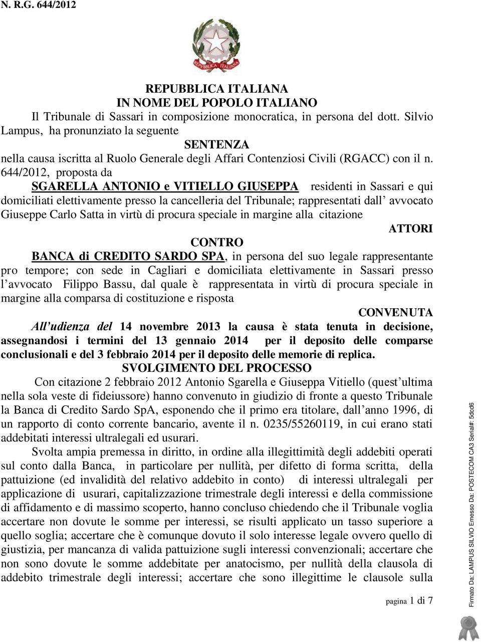 644/2012, proposta da SGARELLA ANTONIO e VITIELLO GIUSEPPA residenti in Sassari e qui domiciliati elettivamente presso la cancelleria del Tribunale; rappresentati dall avvocato Giuseppe Carlo Satta