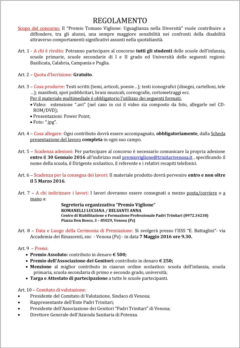 1 - A chi è rivolto: Potranno partecipare al concorso tutti gli studenti delle scuole dell infanzia, scuole primarie, scuole secondarie di I e II grado ed Università delle seguenti regioni: