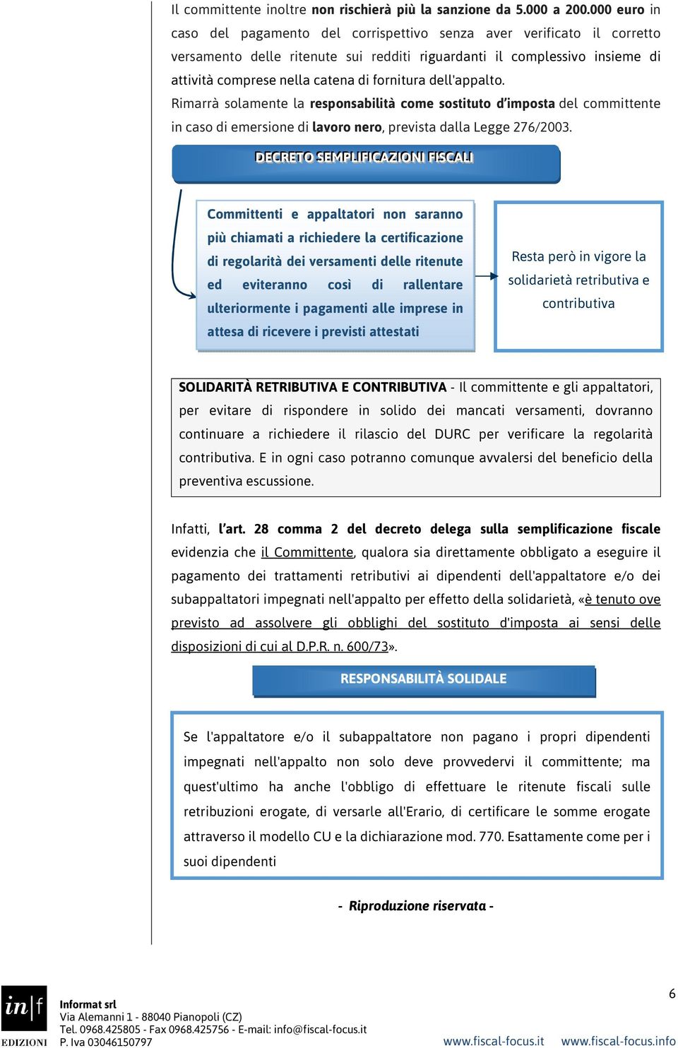 fornitura dell'appalto. Rimarrà solamente la responsabilità come sostituto d imposta del committente in caso di emersione di lavoro nero, prevista dalla Legge 276/2003.