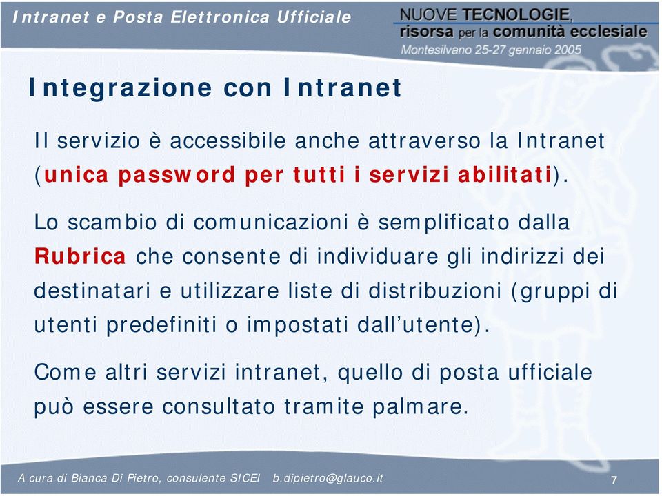 Lo scambio di comunicazioni è semplificato dalla Rubrica che consente di individuare gli indirizzi dei destinatari e