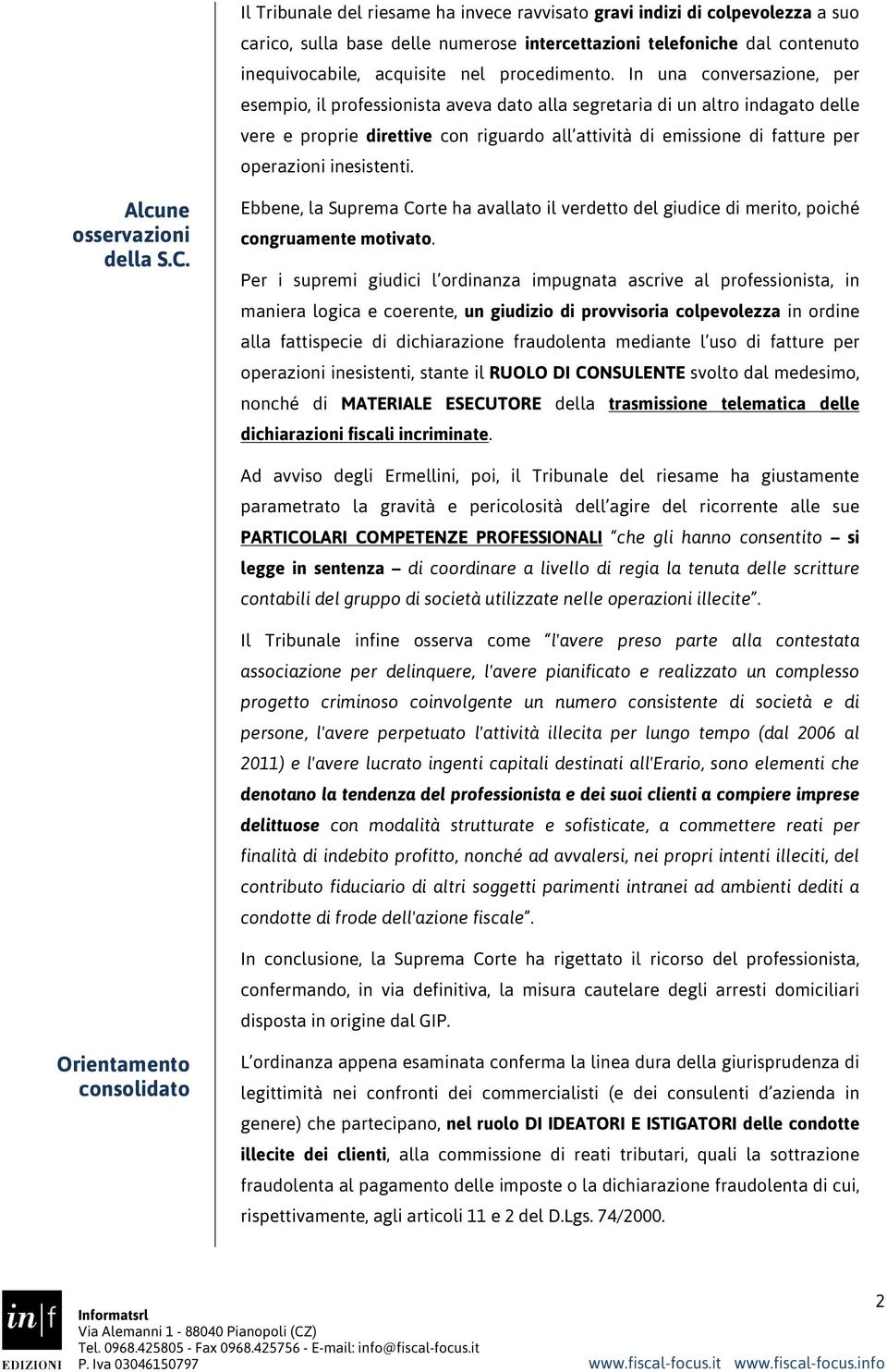 inesistenti. Alcune osservazioni della S.C. Ebbene, la Suprema Corte ha avallato il verdetto del giudice di merito, poiché congruamente motivato.