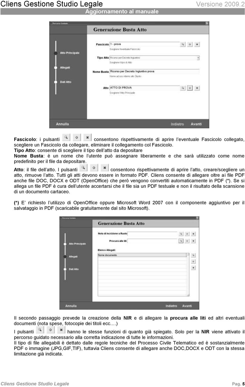 Atto: il file dell atto. I pulsanti consentono rispettivamente di aprire l atto, creare/scegliere un atto, rimuove l atto. Tutti gli atti devono essere in formato PDF.