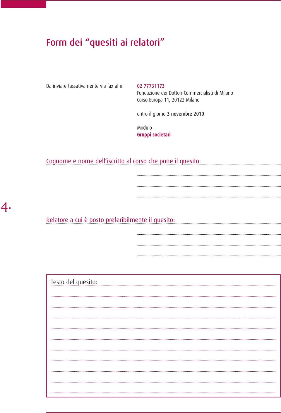 Milano entro il giorno 3 novembre 2010 Modulo Gruppi societari Cognome e nome dell