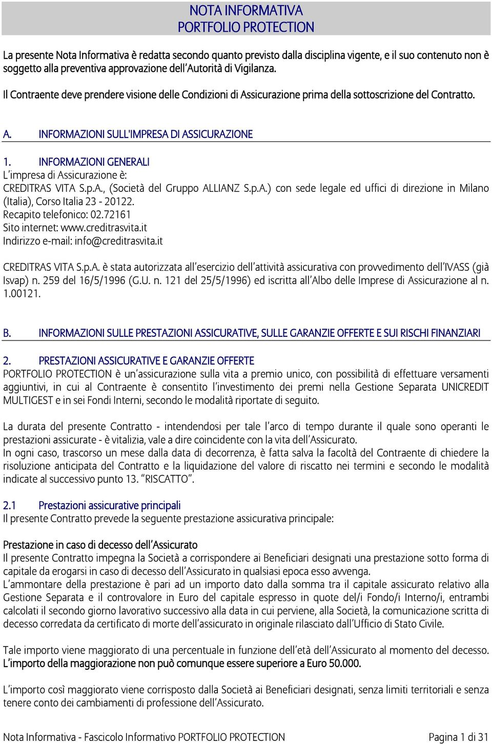 INFORMAZIONI GENERALI L impresa di Assicurazione è: CREDITRAS VITA S.p.A., (Società del Gruppo ALLIANZ S.p.A.) con sede legale ed uffici di direzione in Milano (Italia), Corso Italia 23-20122.