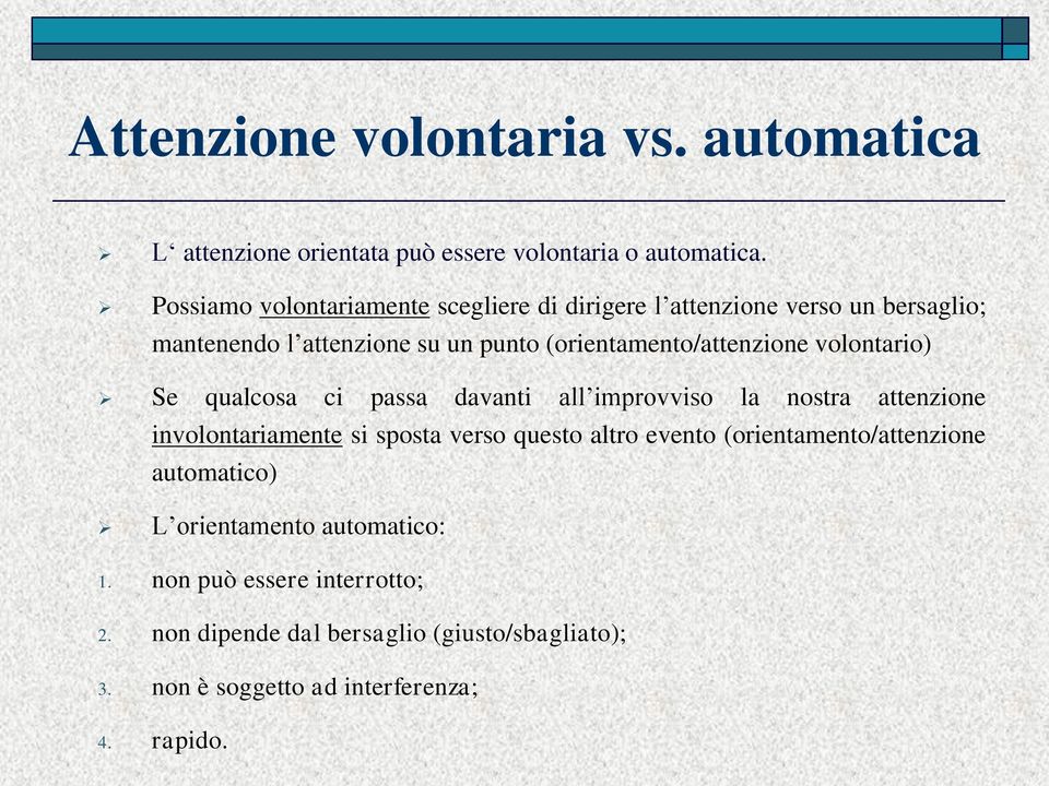 (orientamento/attenzione volontario) Se qualcosa ci passa davanti all improvviso la nostra attenzione involontariamente si sposta verso