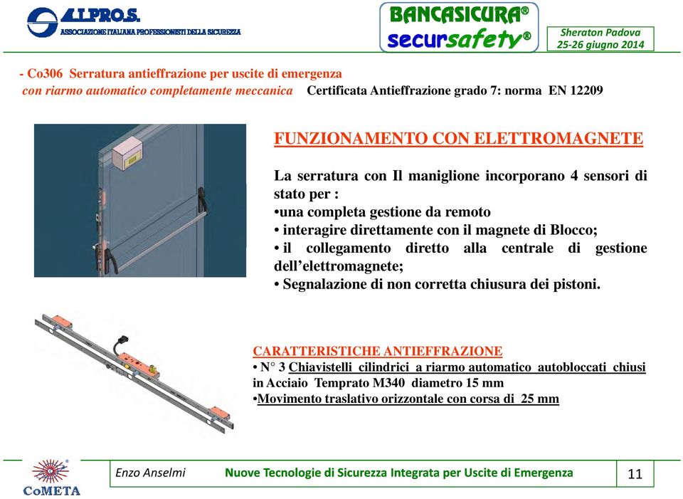 collegamento diretto alla centrale di gestione dell elettromagnete; Segnalazione di non corretta chiusura dei pistoni.