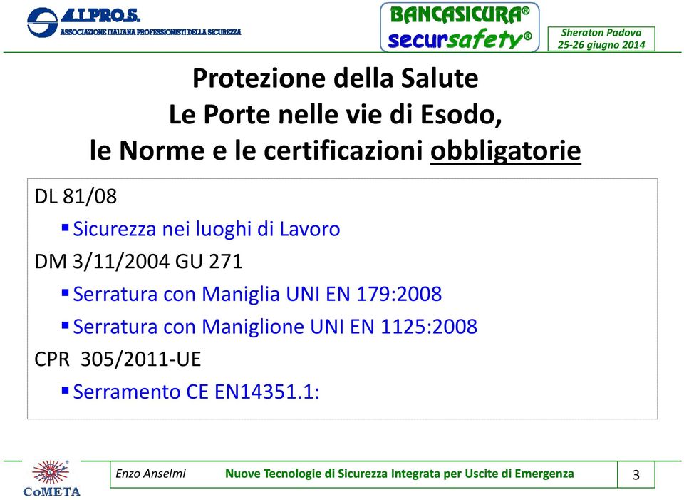 con Maniglia UNI EN 179:2008 Serratura con Maniglione UNI EN 1125:2008 CPR 305/2011 UE