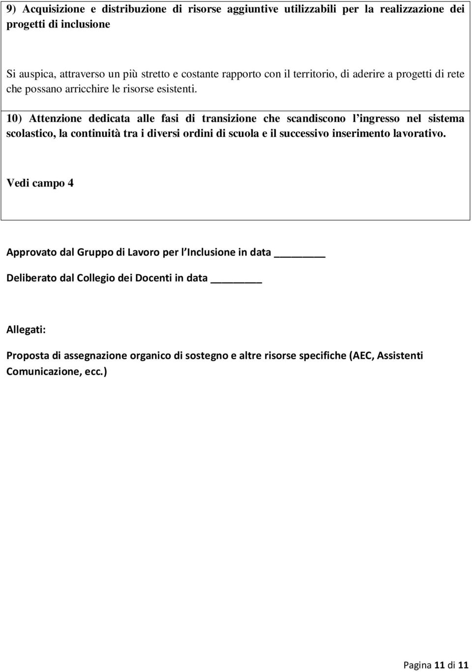 10) Attenzione dedicata alle fasi di transizione che scandiscono l ingresso nel sistema scolastico, la continuità tra i diversi ordini di scuola e il successivo inserimento