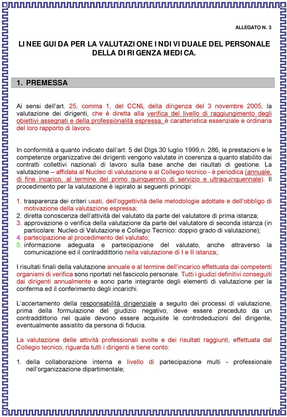 espressa, è caratteristica essenziale e ordinaria del loro rapporto di lavoro. In conformità a quanto indicato dall art. 5 del Dlgs.30 luglio 1999,n.