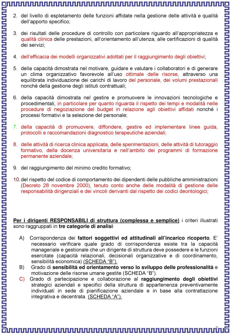 dell efficacia dei modelli organizzativi adottati per il raggiungimento degli obiettivi; 5.