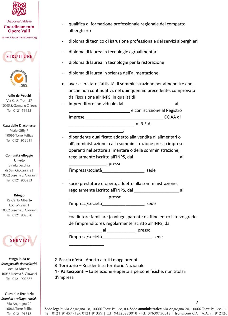 quinquennio precedente, comprovata dall iscrizione all INPS, in qualità di: - imprenditore individuale dal al e con iscrizione al Registro Imprese CCIAA