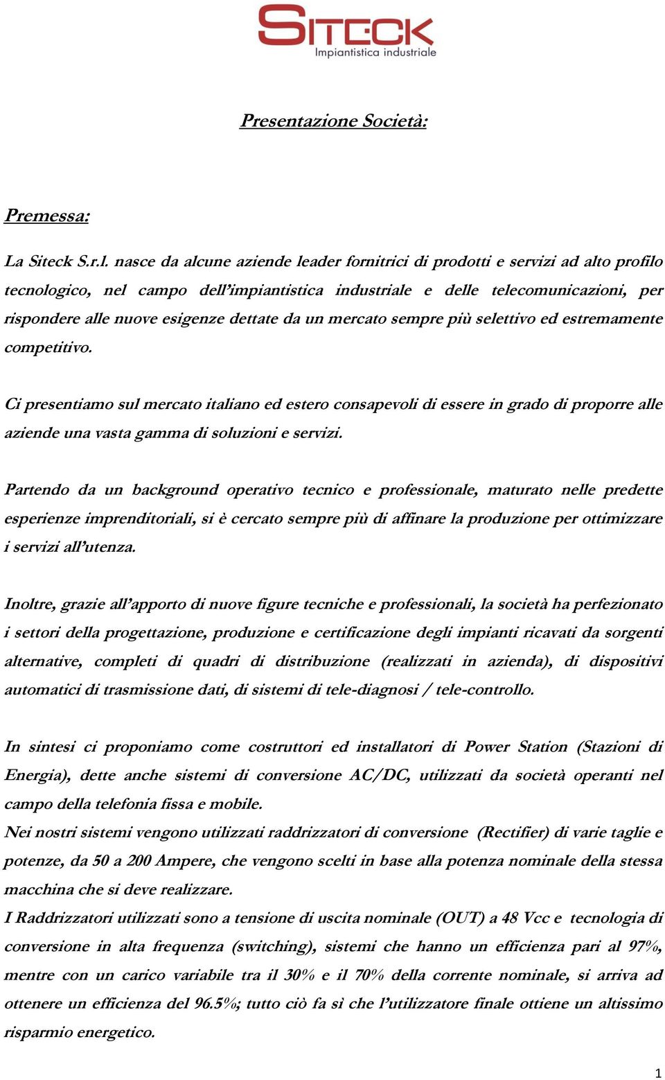 dettate da un mercato sempre più selettivo ed estremamente competitivo.