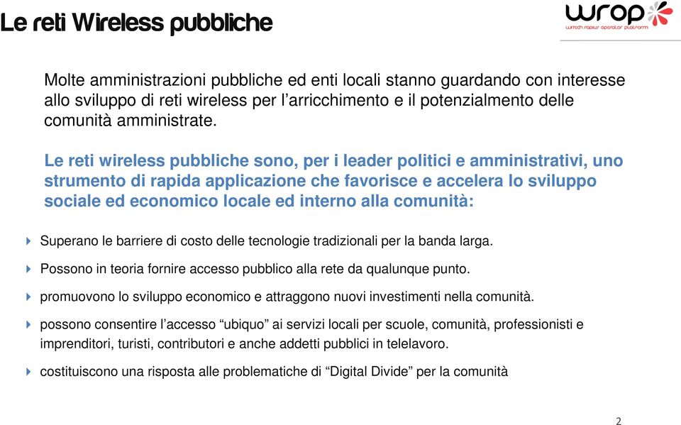 Le reti wireless pubbliche sono, per i leader politici e amministrativi, uno strumento di rapida applicazione che favorisce e accelera lo sviluppo sociale ed economico locale ed interno alla