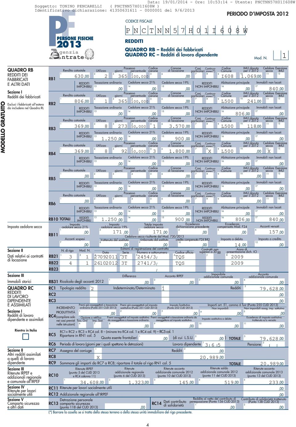 MODELLO GRATUITO QUADRO RB DEI FABBRICATI E ALTRI DATI Sezione I Redditi dei fabbricati Esclusi i fabbricati all estero da includere nel Quadro RL Imposta cedolare Sezione II Dati relativi ai