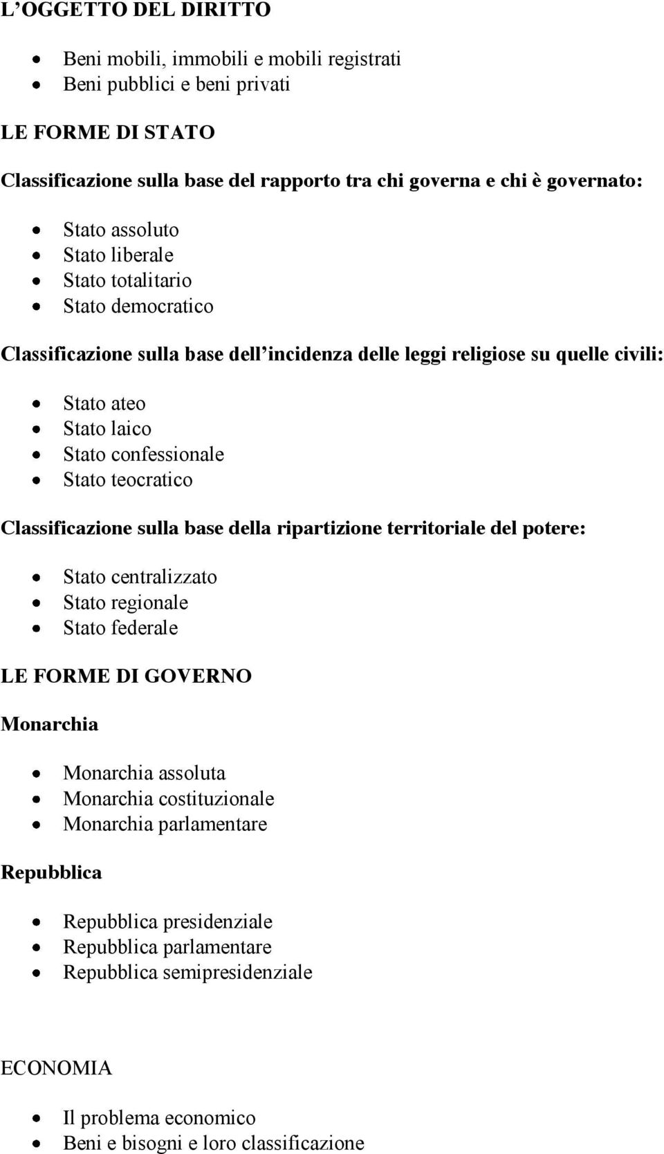 teocratico Classificazione sulla base della ripartizione territoriale del potere: Stato centralizzato Stato regionale Stato federale LE FORME DI GOVERNO Monarchia Repubblica Monarchia assoluta