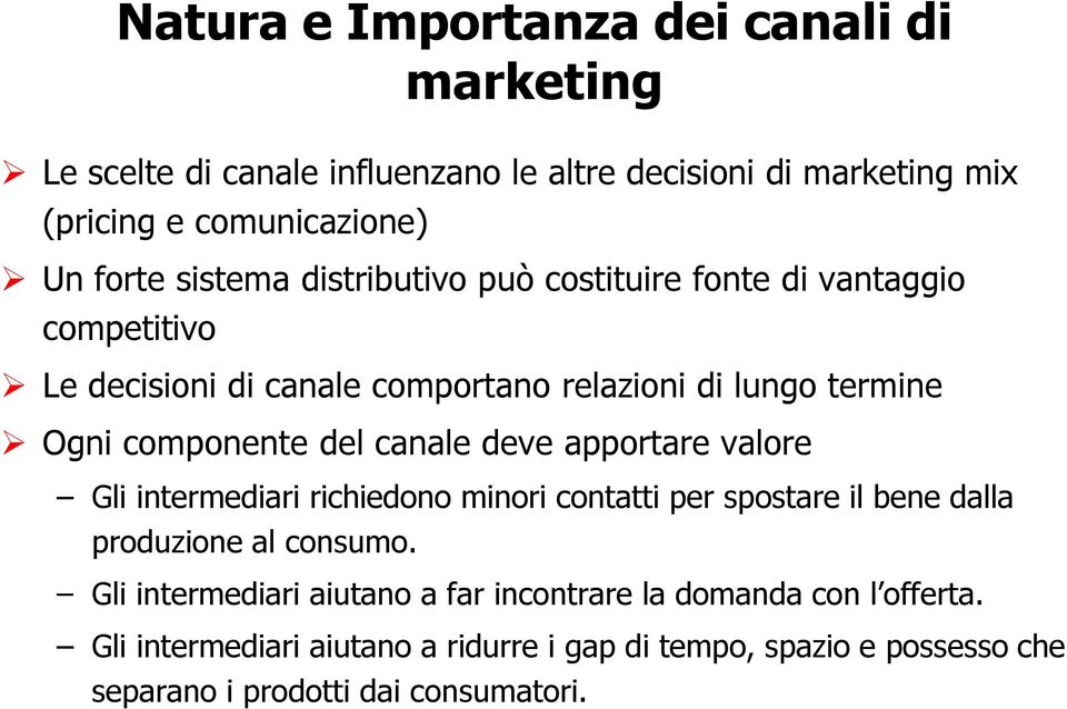 canale deve apportare valore Gli intermediari richiedono minori contatti per spostare il bene dalla produzione al consumo.