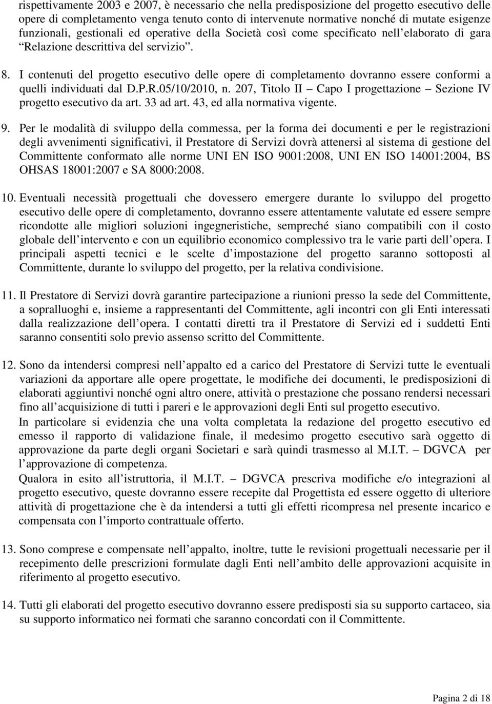 I contenuti del progetto esecutivo delle opere di completamento dovranno essere conformi a quelli individuati dal D.P.R.05/10/2010, n.