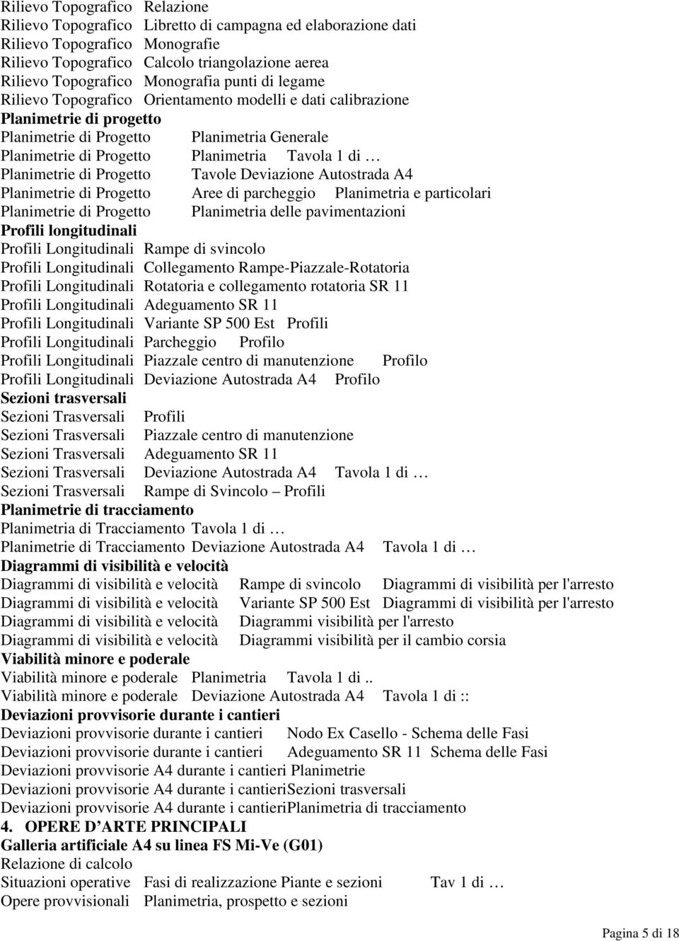 1 di Planimetrie di Progetto Tavole Deviazione Autostrada A4 Planimetrie di Progetto Aree di parcheggio Planimetria e particolari Planimetrie di Progetto Planimetria delle pavimentazioni Profili