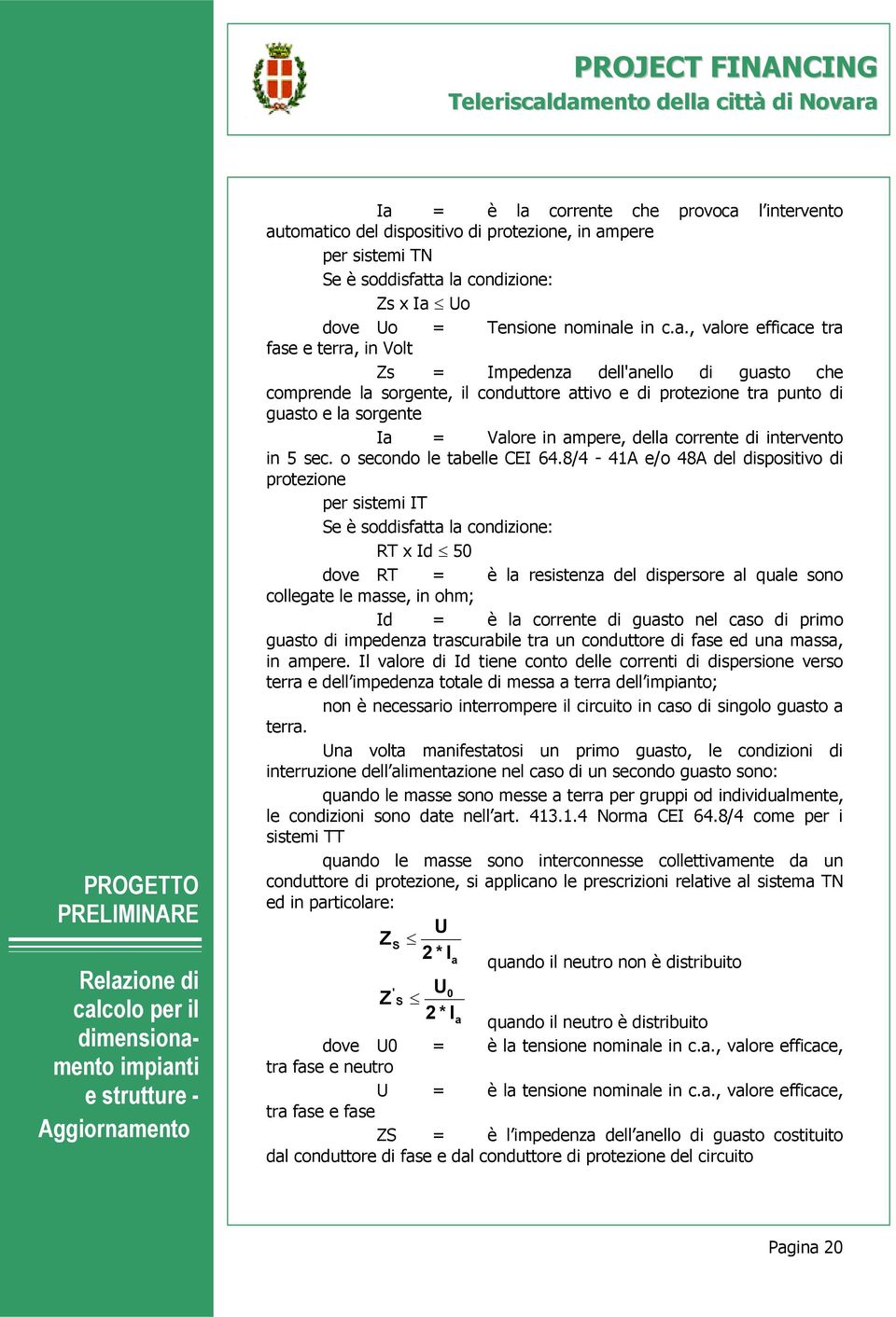 corrente di intervento in 5 sec. o secondo le tabelle CEI 64.