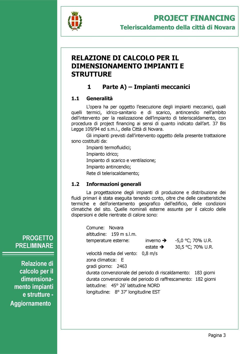 teleriscaldamento, con procedura di project financing ai sensi di quanto indicato dall art. 37 Bis Legge 109/94 ed s.m.i., della Città di Novara.