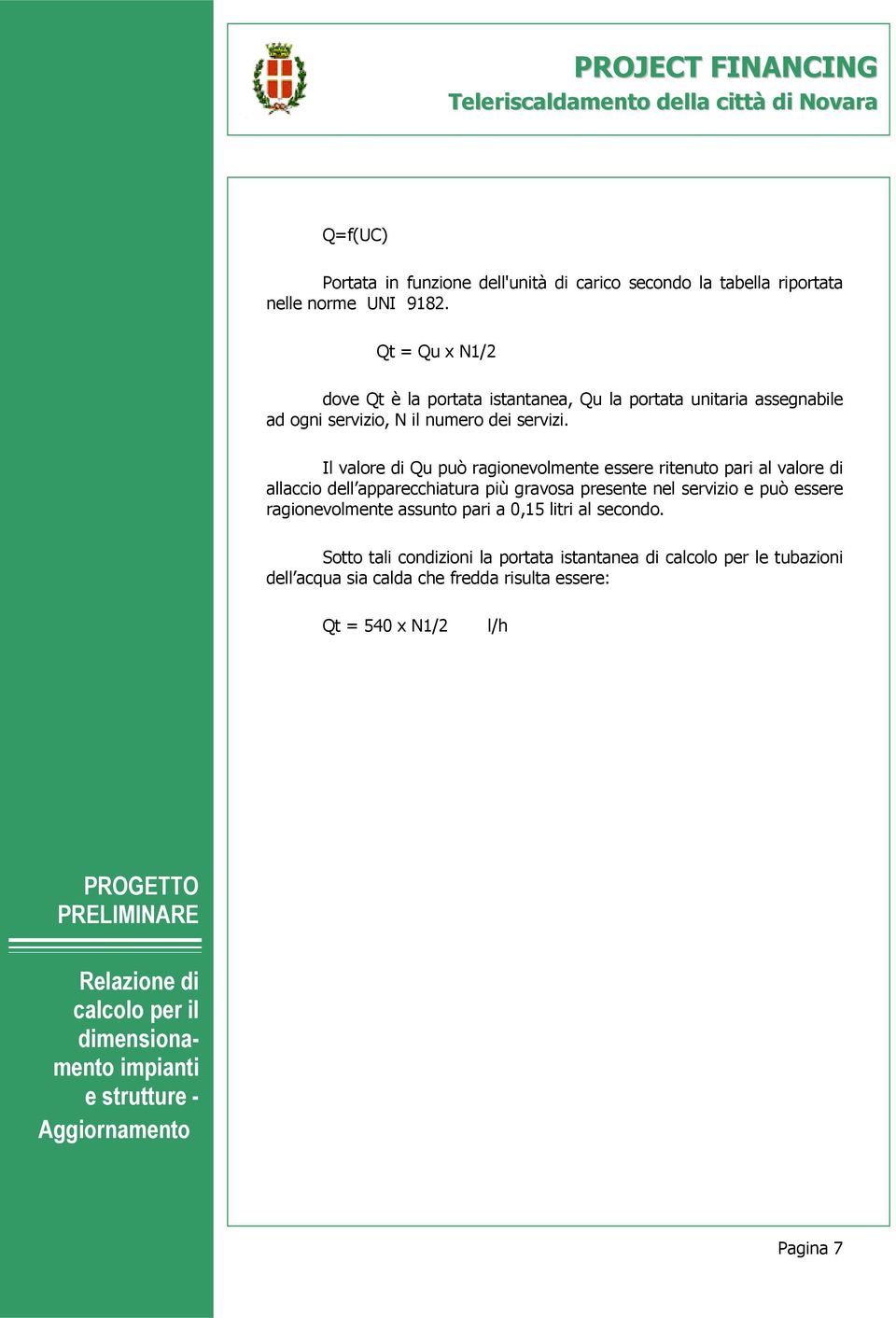 Il valore di Qu può ragionevolmente essere ritenuto pari al valore di allaccio dell apparecchiatura più gravosa presente nel servizio e può