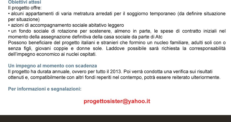 del progetto italiani e stranieri che formino un nucleo familiare, adulti soli con o senza figli, giovani coppie e donne sole.