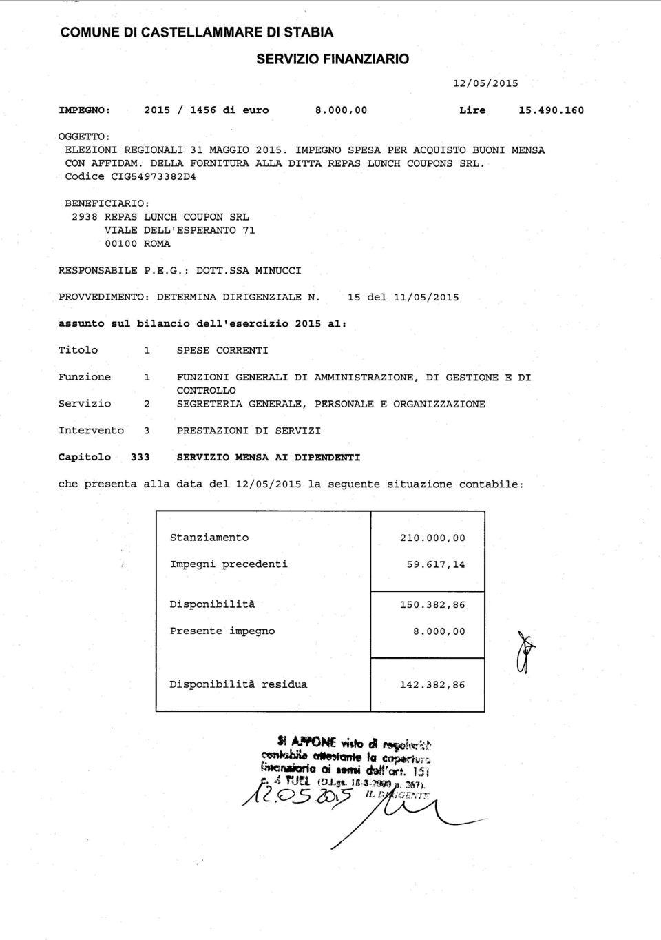 Codice CIG54973382D4 BENEFICIARIO: 2938 REPAS LUNCH COUPON SRL VIALE DELL'ESPERANTO 71 00100 ROMA RESPONSABILE P.E.G.: DOTT.SSA MINUCCI PROVVEDIMENTO: DETERMINA DIRIGENZIALE N.