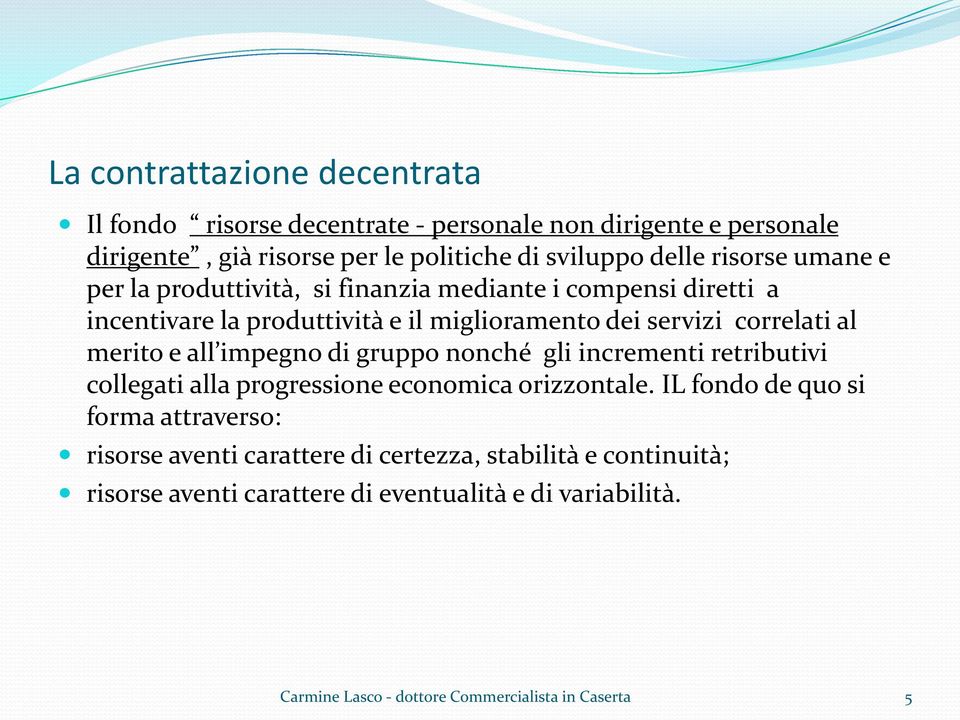 servizi correlati al merito e all impegno di gruppo nonché gli incrementi retributivi collegati alla progressione economica orizzontale.