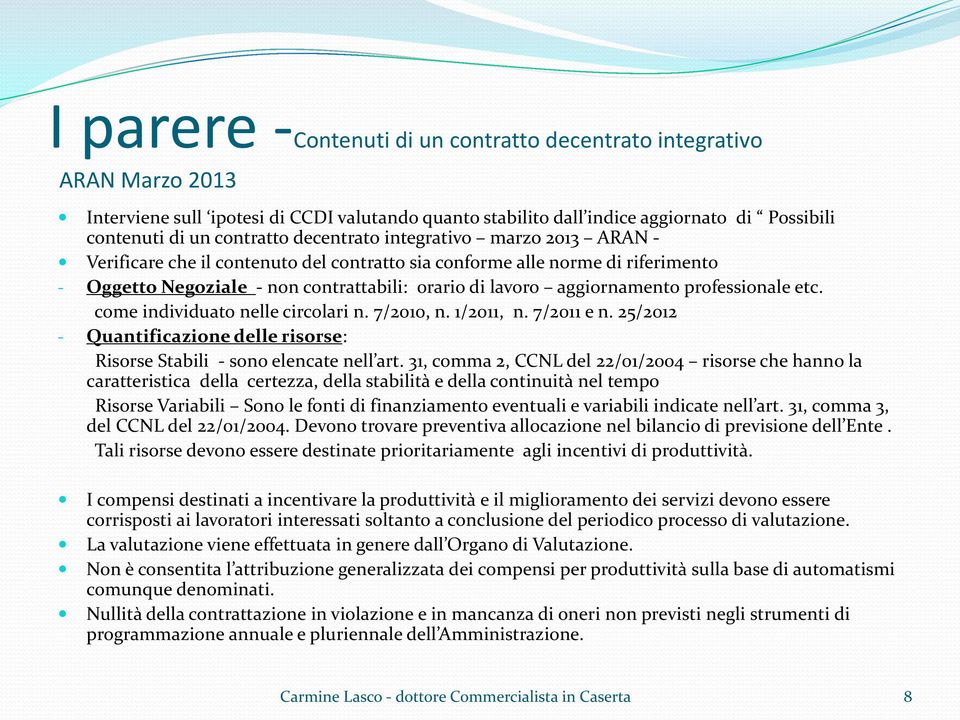 professionale etc. come individuato nelle circolari n. 7/2010, n. 1/2011, n. 7/2011 e n. 25/2012 - Quantificazione delle risorse: Risorse Stabili - sono elencate nell art.