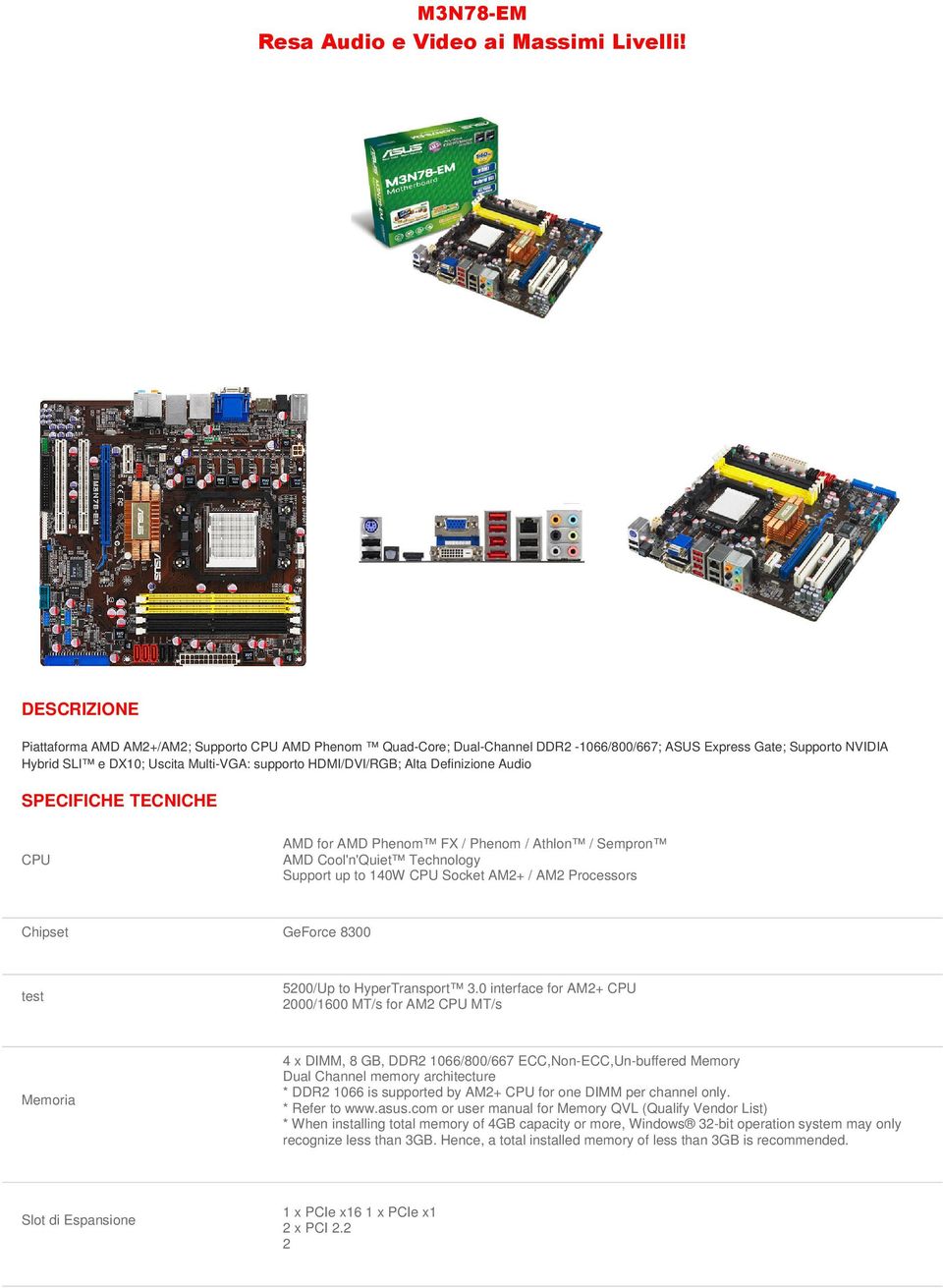 Alta Definizione Audio SPECIFICHE TECNICHE CPU AMD for AMD Phenom FX / Phenom / Athlon / Sempron AMD Cool'n'Quiet Technology Support up to 140W CPU Socket AM2+ / AM2 Processors Chipset GeForce 8300