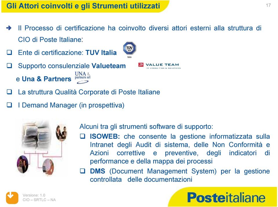 Alcuni tra gli strumenti software di supporto: Ä ISOWEB: che consente la gestione informatizzata sulla Intranet degli Audit di sistema, delle Non Conformità e Azioni