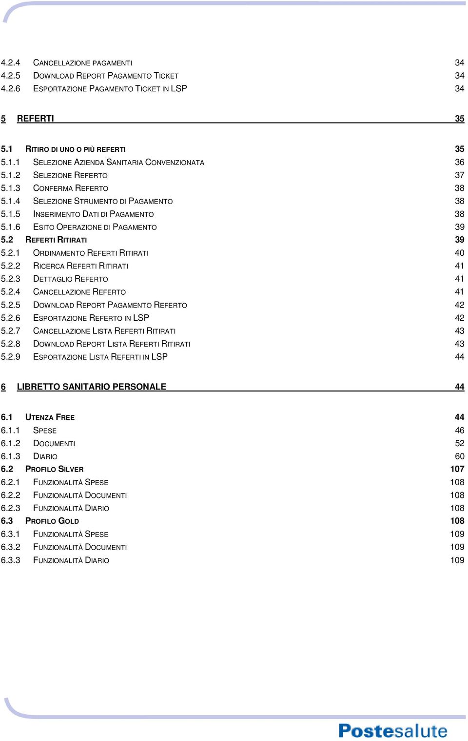 2.2 RICERCA REFERTI RITIRATI 41 5.2.3 DETTAGLIO REFERTO 41 5.2.4 CANCELLAZIONE REFERTO 41 5.2.5 DOWNLOAD REPORT PAGAMENTO REFERTO 42 5.2.6 ESPORTAZIONE REFERTO IN LSP 42 5.2.7 CANCELLAZIONE LISTA REFERTI RITIRATI 43 5.