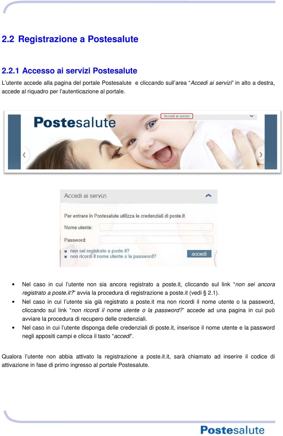 it (vedi 2.1).1). Nel caso in cui l utente sia già registrato a poste.it ma non ricordi il nome utente o la password,