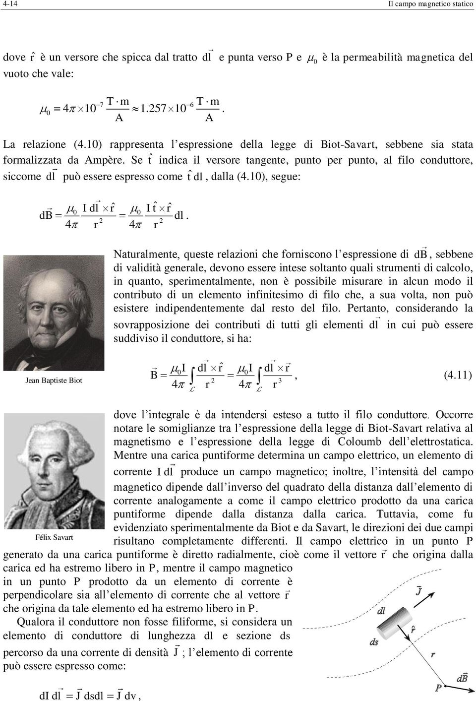 Se ˆt indica il vesoe tangente punto pe punto al filo conduttoe siccome dl può essee espesso come ˆt dl dalla (4.) segue: I dl ˆ ˆ ˆ I t db dl.