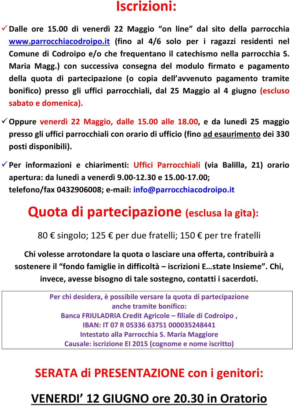 ) con successiva consegna del modulo firmato e pagamento della quota di partecipazione (o copia dell avvenuto pagamento tramite bonifico) presso gli uffici parrocchiali, dal 25 Maggio al 4 giugno