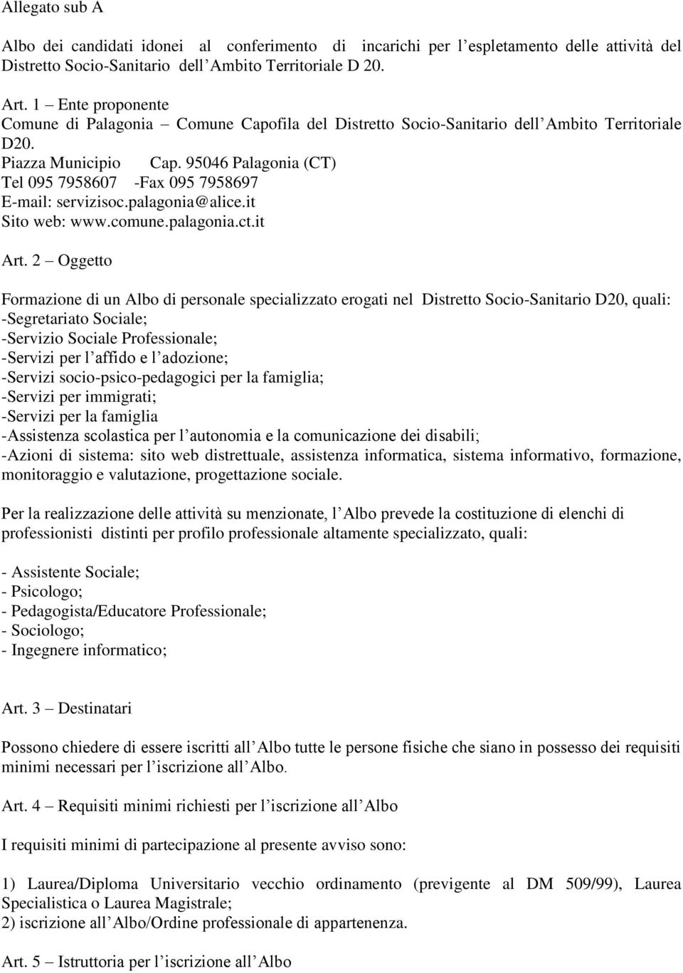 95046 Palagonia (CT) Tel 095 7958607 -Fax 095 7958697 E-mail: servizisoc.palagonia@alice.it Sito web: www.comune.palagonia.ct.it Art.