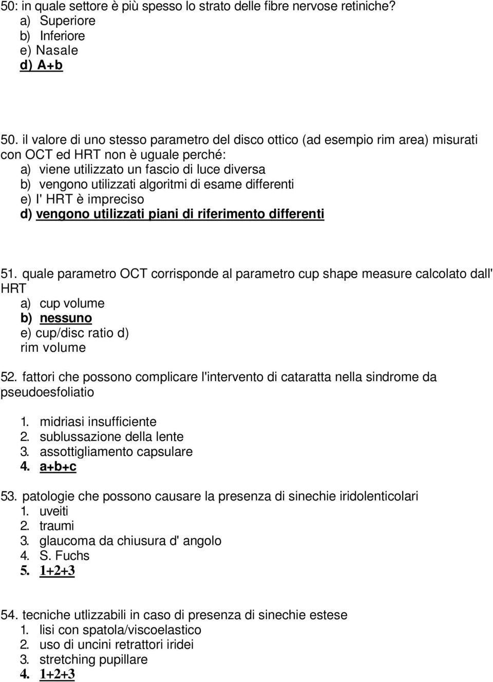 esame differenti e) I' HRT è impreciso d) vengono utilizzati piani di riferimento differenti 51.