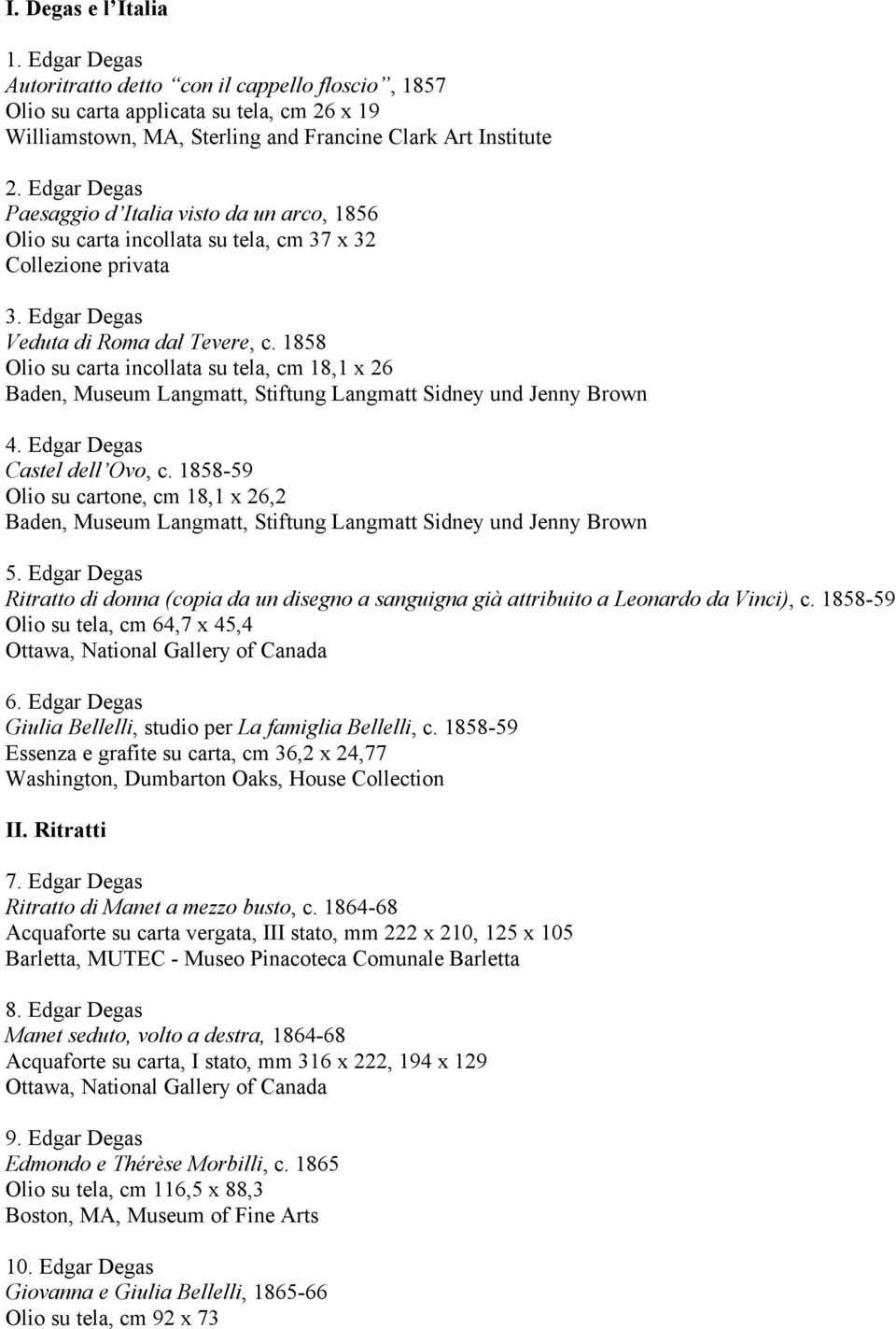 1858 Olio su carta incollata su tela, cm 18,1 x 26 Baden, Museum Langmatt, Stiftung Langmatt Sidney und Jenny Brown 4. Edgar Degas Castel dell Ovo, c.