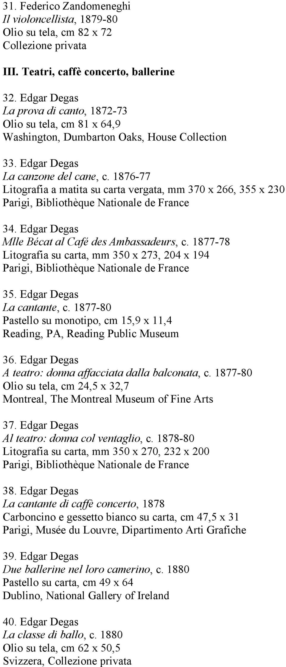 1876-77 Litografia a matita su carta vergata, mm 370 x 266, 355 x 230 Parigi, Bibliothèque Nationale de France 34. Edgar Degas Mlle Bécat al Café des Ambassadeurs, c.