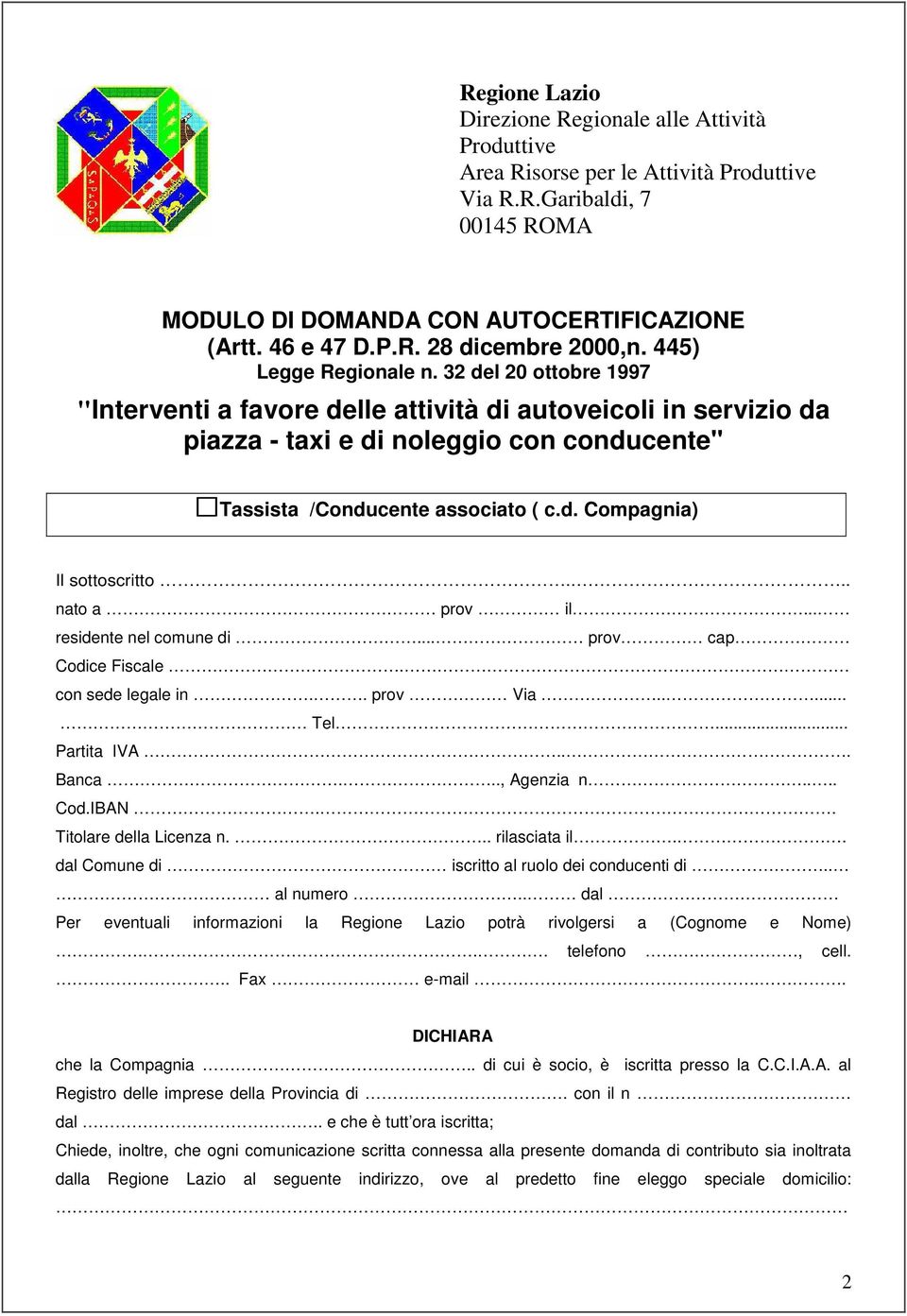 ... nato a prov il... residente nel comune di... prov cap Codice Fiscale. con sede legale in.. prov Via..... Tel... Partita IVA... Banca..., Agenzia n.... Cod.IBAN.. Titolare della Licenza n.